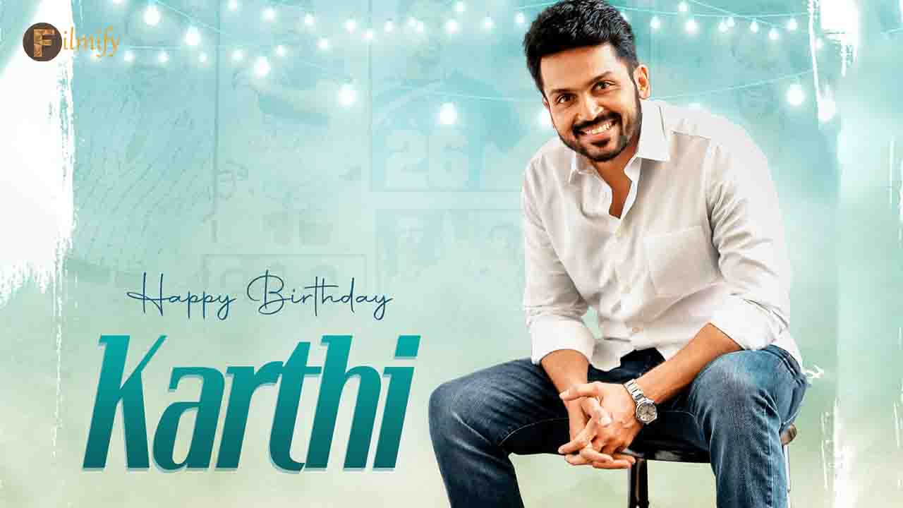 HBD Karthi Birth Day Special Story 